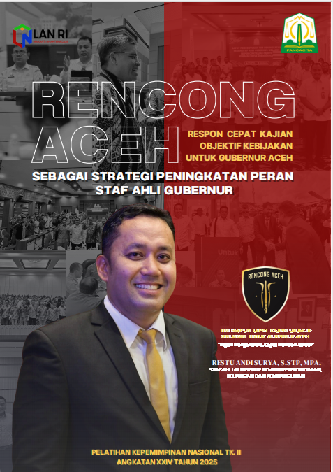 RENCONG ACEH (RESPON CEPAT KAJIAN OBJEKTIF KEBIJAKAN UNTUK GUBERNUR ACEH) SEBAGAI STRATEGI PENINGKATAN PERAN STAF AHLI GUBERNUR